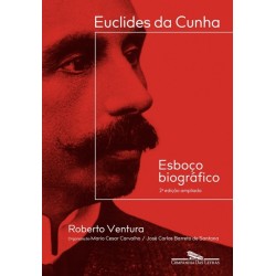 Euclides da Cunha: Esboço biográfico  2a edição ampliada - Roberto Ventura