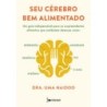 Seu cérebro bem alimentado - Naidoo, Dra. Uma