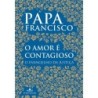 O amor é contagioso - Papa Francisco