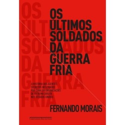 Os últimos soldados da guerra fria - Fernando Morais