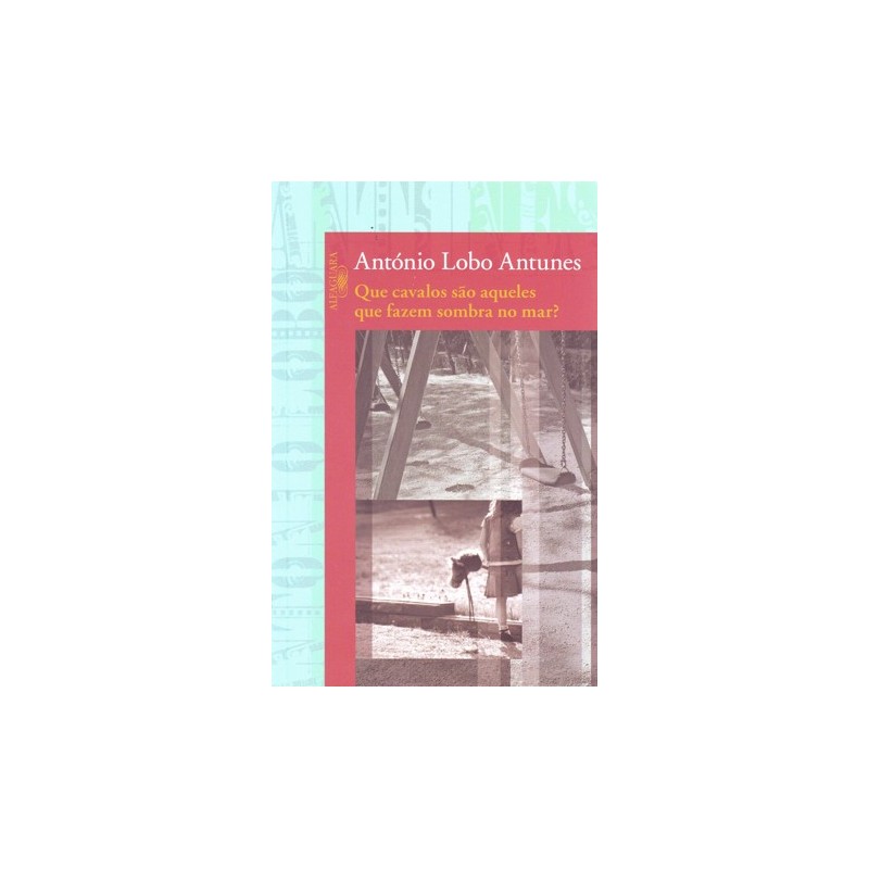 Que cavalos são aqueles que fazem sombra no mar? - Antonio Antunes