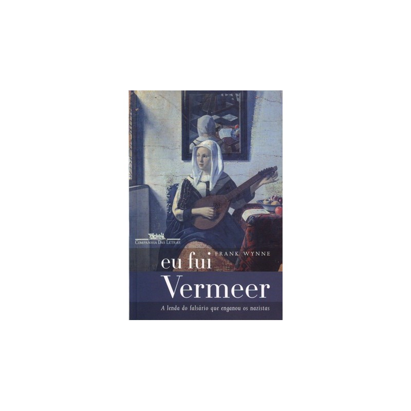 Eu fui Vermeer - Frank Wynne