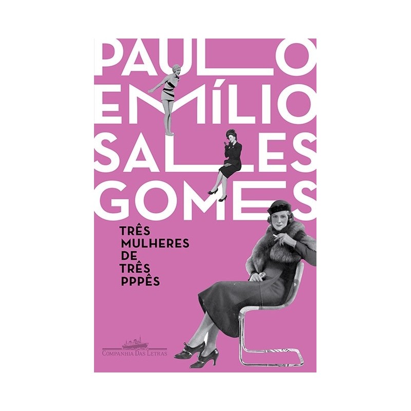 Três mulheres de três pppês - Paulo Emílio Sales Gomes