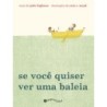 SE VOCE QUISER VER UMA BALEIA - Julie Fogliano, Erin E. Stead