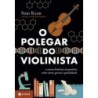 POLEGAR DO VIOLINISTA,O - Sam Kean