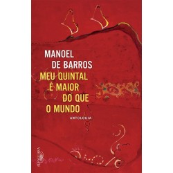 O meu quintal é maior do que o mundo - Manoel De Barros