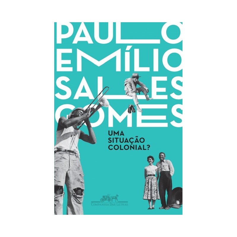 Uma situação colonial? - Paulo Emílio Sales Gomes