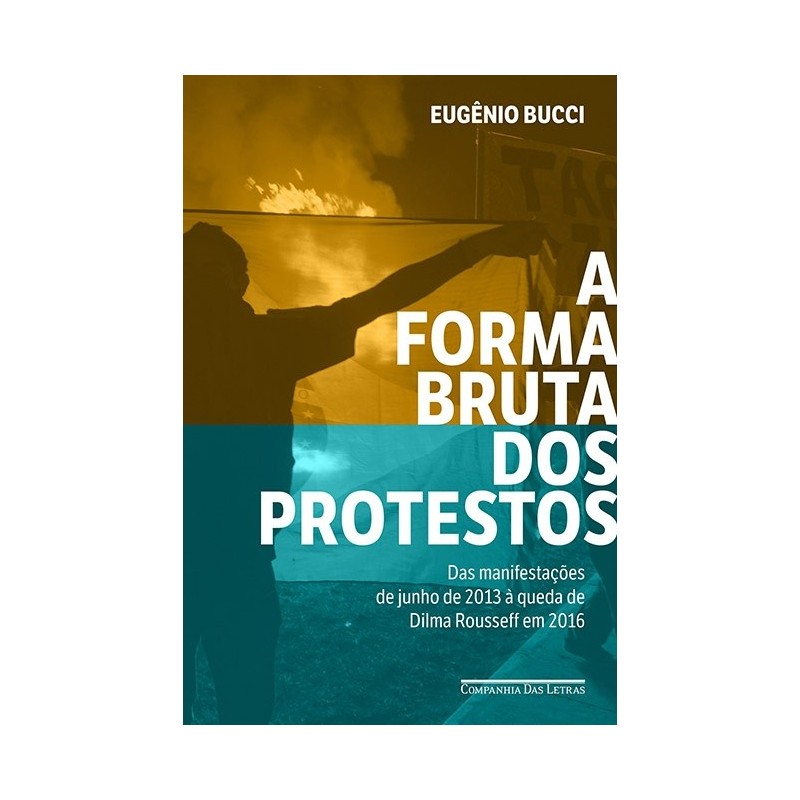 A forma bruta dos protestos - Eugênio Bucci