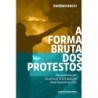 A forma bruta dos protestos - Eugênio Bucci