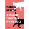 A jaca do cemitério é mais doce - Manoel Herzog Chainça