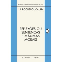 Reflexões ou sentenças e máximas morais - François De La Rochefoucauld