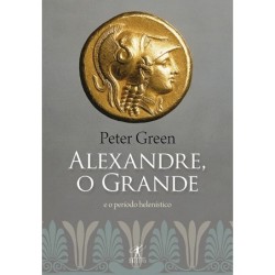 Alexandre, o Grande e o período helenístico - Peter Green