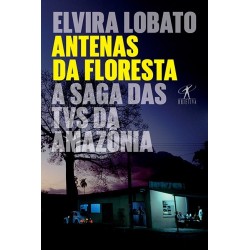Antenas da floresta - Elvira Lobato De Araujo