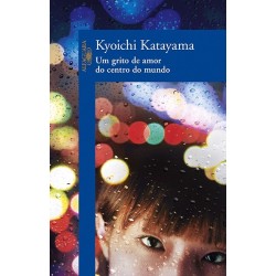 Um grito de amor do centro do mundo - Kyoichi Katayama