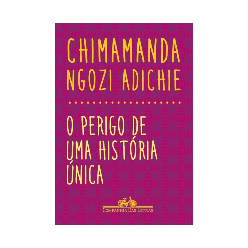 PERIGO DE UMA HISTORIA UNICA, O - Chimamanda Ngozi Adichie