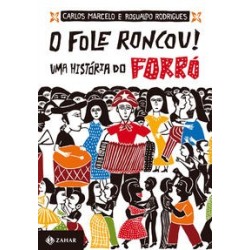 FOLE RONCOU, O: UMA HISTORIA DO FORRO - Rosualdo Rodrigues, Carlos Marcelo