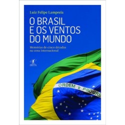 O Brasil e os ventos do mundo - Luiz Lampreia