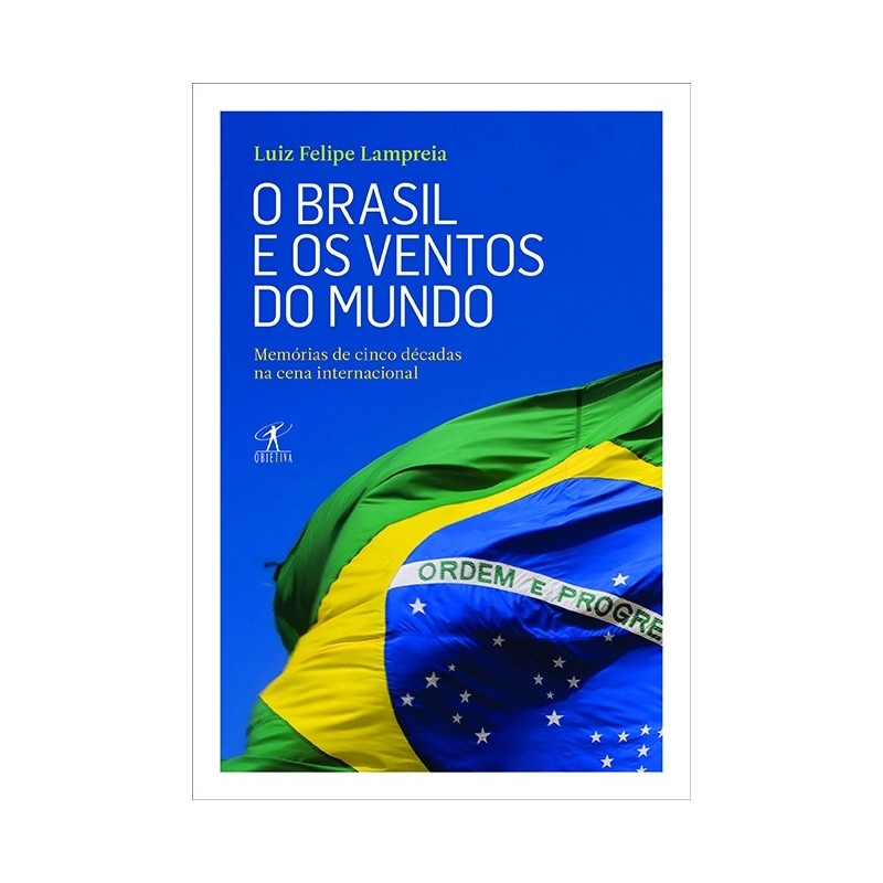 O Brasil e os ventos do mundo - Luiz Lampreia