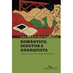 Romântico sedutor e anarquista - Ana Maria Machado