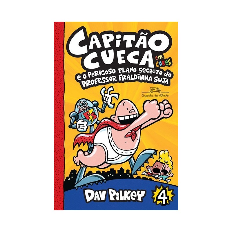 Capitão Cueca e o perigoso plano secreto do professor Fraldinha Suja - Em cores! - Dav Pilkey