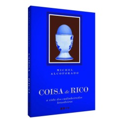 Coisa de Rico: A Vida dos Endinheirados Brasileiros