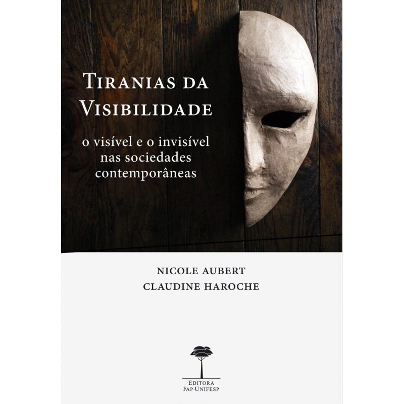 Tiranias da visibilidade - Aubert, Nicole (Autor), Haroche, Claudine (Autor)