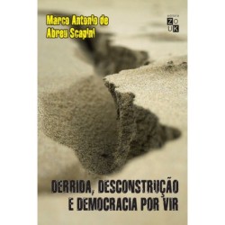 Derrida, desconstrução e democracia por vir - Scapini, Marcos Antonio de Abreu (Autor)