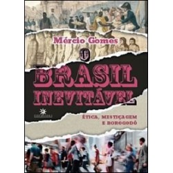 O Brasil inevitável: ética, mestiçagem e borogodó   - Mércio Gomes
