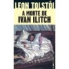 A morte de ivan ilitch - Tolstói, Leon (Autor)