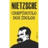 Crepúsculo dos ídolos - Nietzsche, Friedrich (Autor)