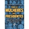 TODAS AS MULHERES DOS PRESIDENTES -