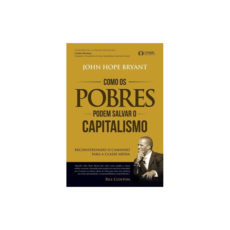 Como os pobres podem salvar o capitalismo - Bryant, John Hope