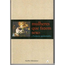 Mulheres que fazem sexo e homens apaixonados - Aurélio Schommer
