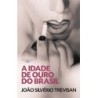 IDADE DE OURO DO BRASIL, A - João Silvério Trevisan
