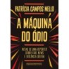 A máquina do ódio - Campos Mello, Patricia