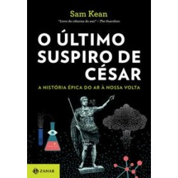 O ULTIMO SUSPIRO DE CESAR - Sam Kean