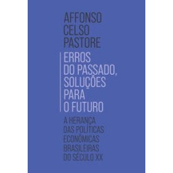 Erros do passado, soluções para o futuro - Pastore, Affonso Celso