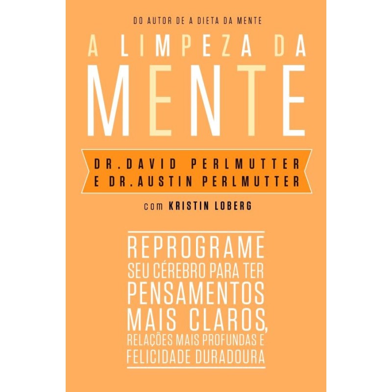 LIMPEZA DA MENTE, A - Dr. David Perlmutter