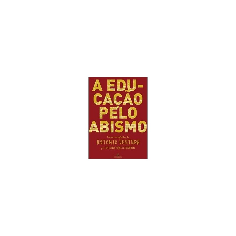 A educação pelo abismo  - Antonio Ventura