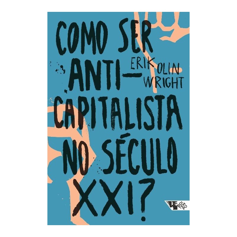 Como ser anticapitalista no século XXI? - Wright, Erik Olin