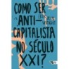 Como ser anticapitalista no século XXI? - Wright, Erik Olin