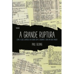 A Grande Ruptura: como a crise climatica vai acabar com o consumo e criar um novo mundo