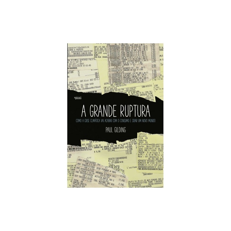 A Grande Ruptura: como a crise climatica vai acabar com o consumo e criar um novo mundo