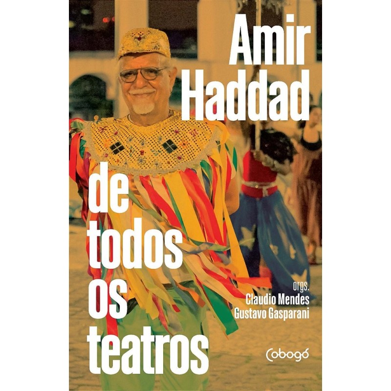Amir Haddad de todos os teatros - Haddad, Amir (Autor), Mendes, Claudio (Organizador), Gasparani, Gu