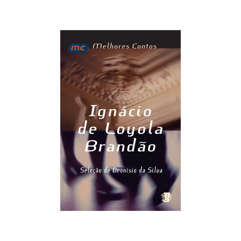 Melhores contos ignácio de loyola brandão - Brandão, Ignácio de Loyola (Autor), Silva, Deonísio Da (