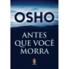 Antes que você morra - Osho (Autor)