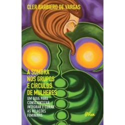 A sombra nos grupos e círculos de mulheres - Vargas, Cler Barbiero de (Autor)