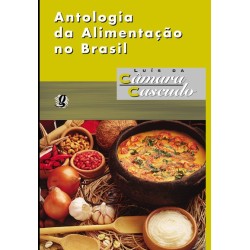 Antologia da alimentação no Brasil - Cascudo, Luís da Câmara (Autor)