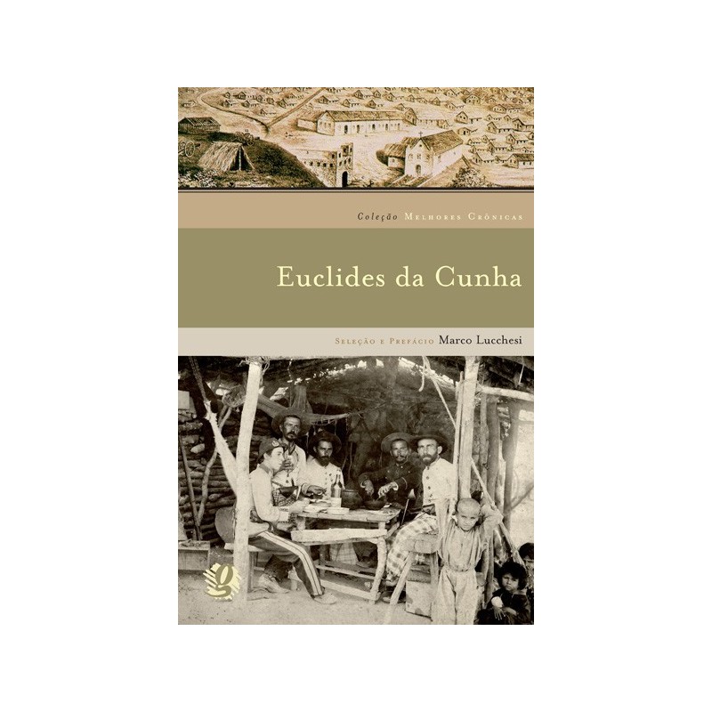 Melhores crônicas Euclides da Cunha - Cunha, Euclides da (Autor), Lucchesi, Marco (Organizador), Ste