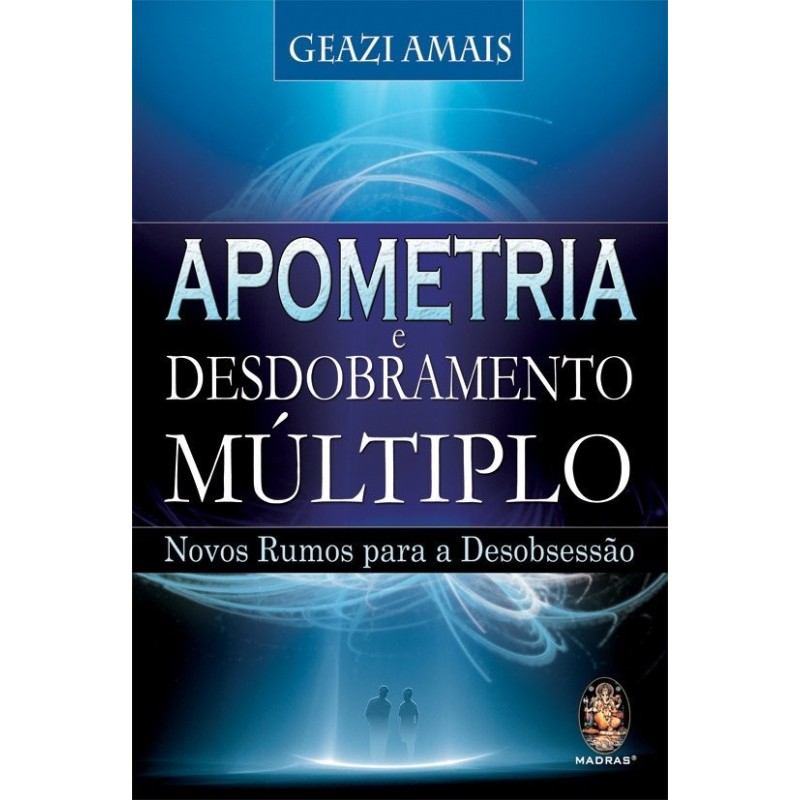 Apometria e desdobramento múltiplo - Amais, Geazi (Autor)